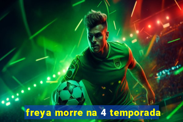 freya morre na 4 temporada